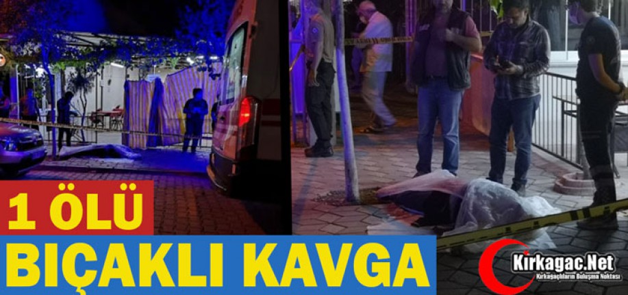 BIÇAKLI KAVGA 1 ÖLÜ