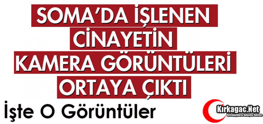 CİNAYETİN GÖRÜNTÜLERİ ORTAYA ÇIKTI