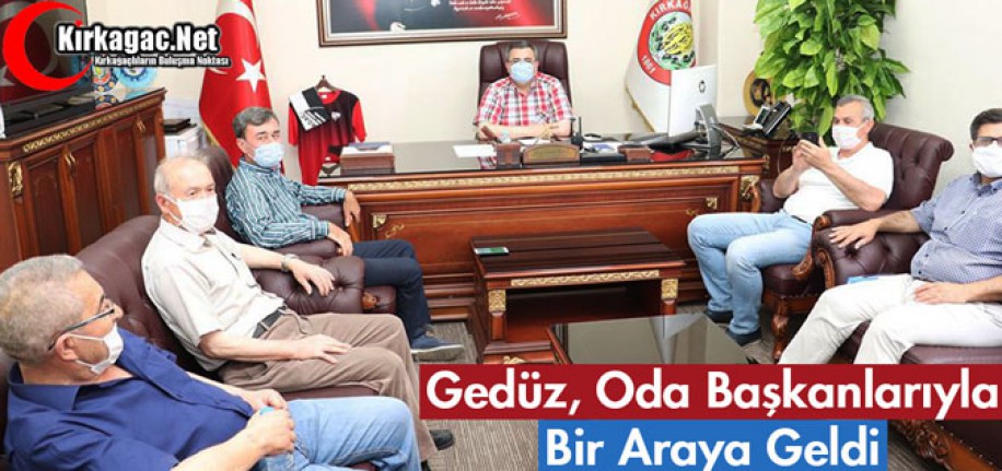 GEDÜZ, ODA VE DERNEK BAŞKANLARIYLA BİR ARAYA GELDİ