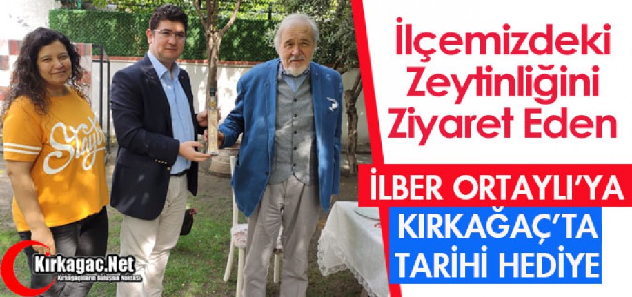 İLBER ORTAYLI'YA KIRKAĞAÇ'TA TARİHİ HEDİYE