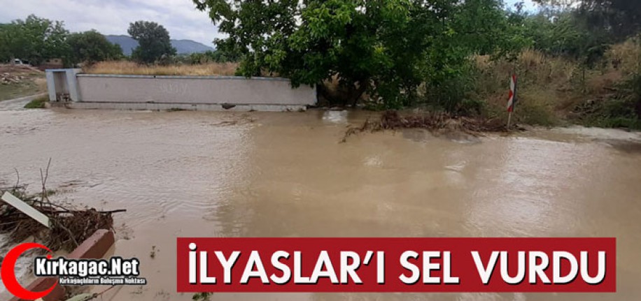 İLYASLAR'I SEL VURDU