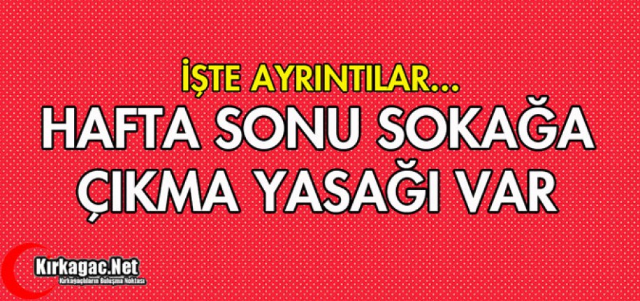 İŞTE SOKAĞA ÇIKMA YASAĞININ DETAYLARI