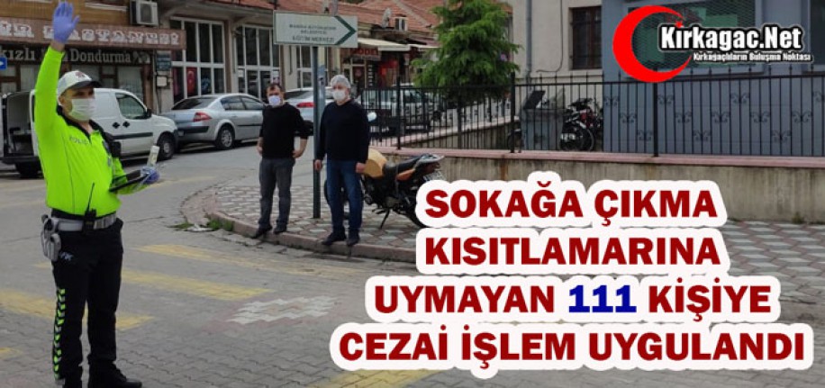 KIRKAĞAÇ'TA 111 KİŞİYE CEZAİ İŞLEM UYGULANDI