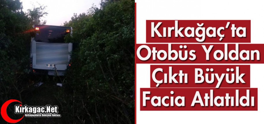 KIRKAĞAÇ'TA OTOBÜS YOLDAN ÇIKTI 2 YARALI