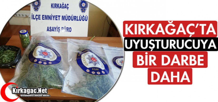 KIRKAĞAÇ'TA UYUŞTURUCUYA BİR DARBE DAHA