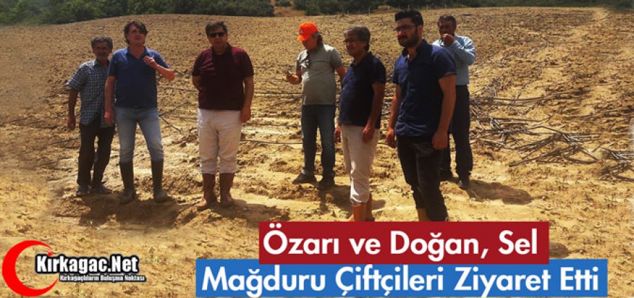 ÖZARI ve DOĞAN SEL MAĞDURU ÇİFTÇİLERİ ZİYARET ETTİ