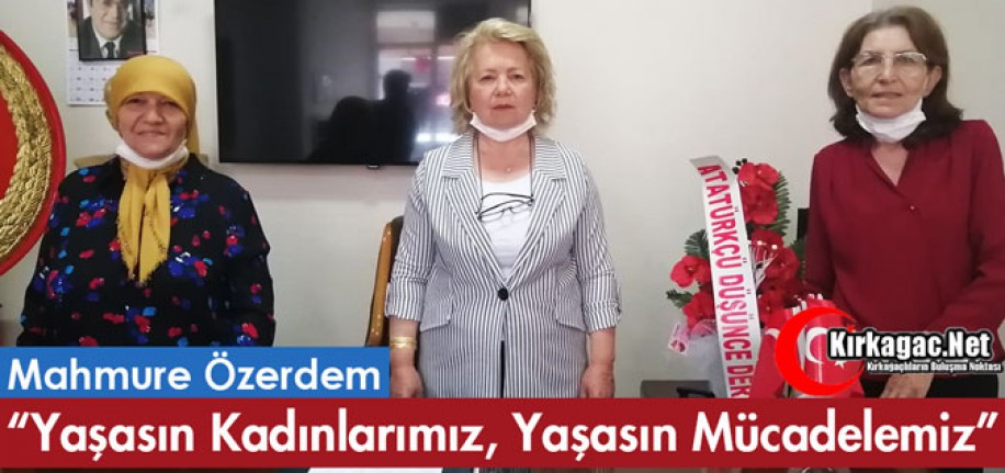 ÖZERDEM "YAŞASIN KADINLAR, YAŞASIN MÜCADELEMİZ"