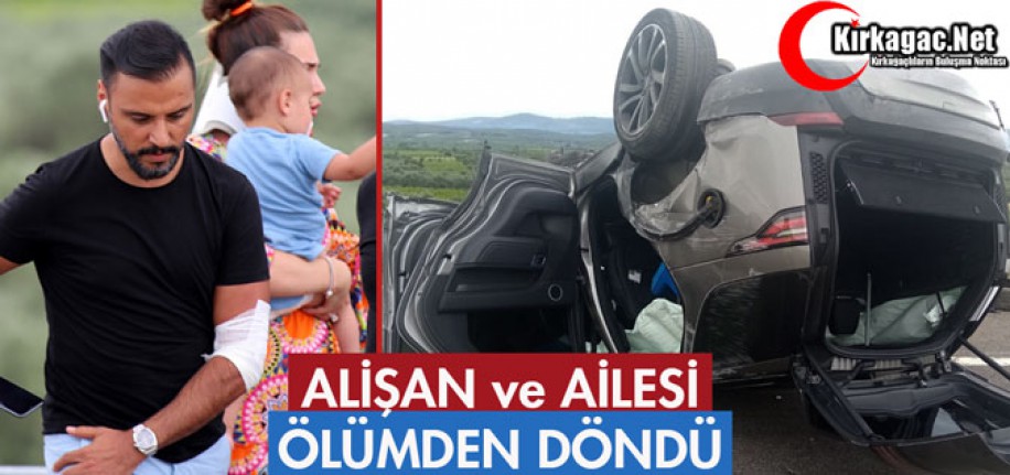 ŞARKICI ALİŞAN ve AİLESİ ÖLÜMDEN DÖNDÜ