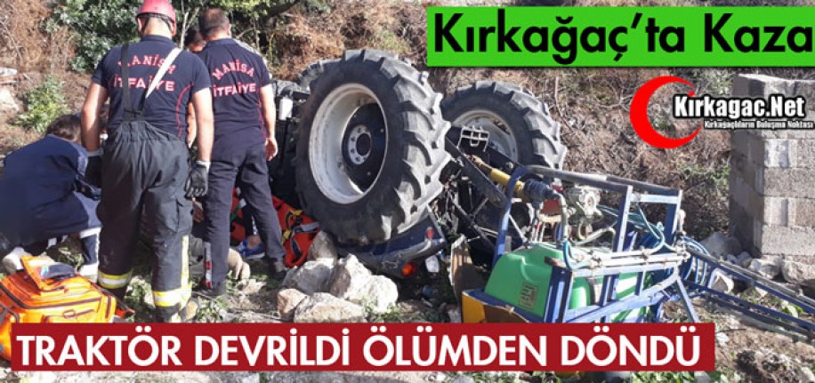 TRAKTÖR DEVRİLDİ, ÖLÜMDEN DÖNDÜ