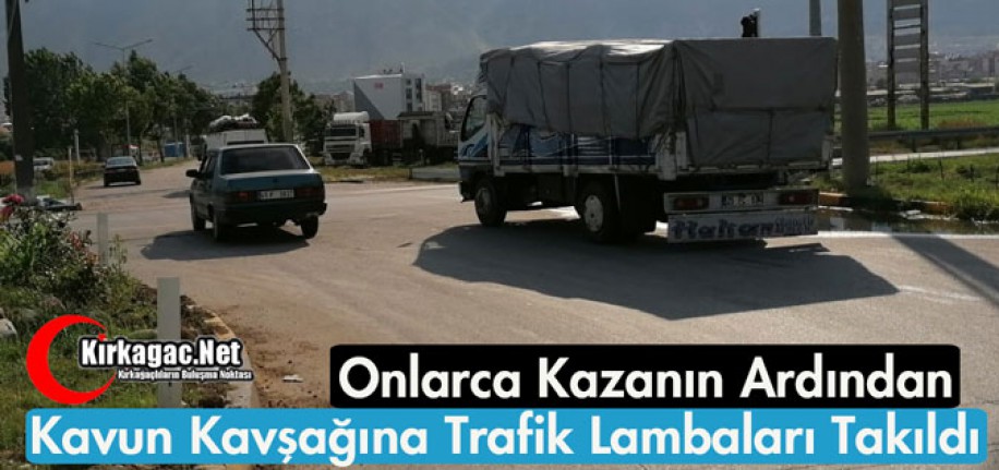 VE KAVUN KAVŞAĞINA TRAFİK LAMBALARI TAKILDI