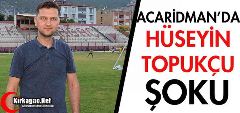 ACARİDMAN'DA HÜSEYİN TOPUKÇU ŞOKU