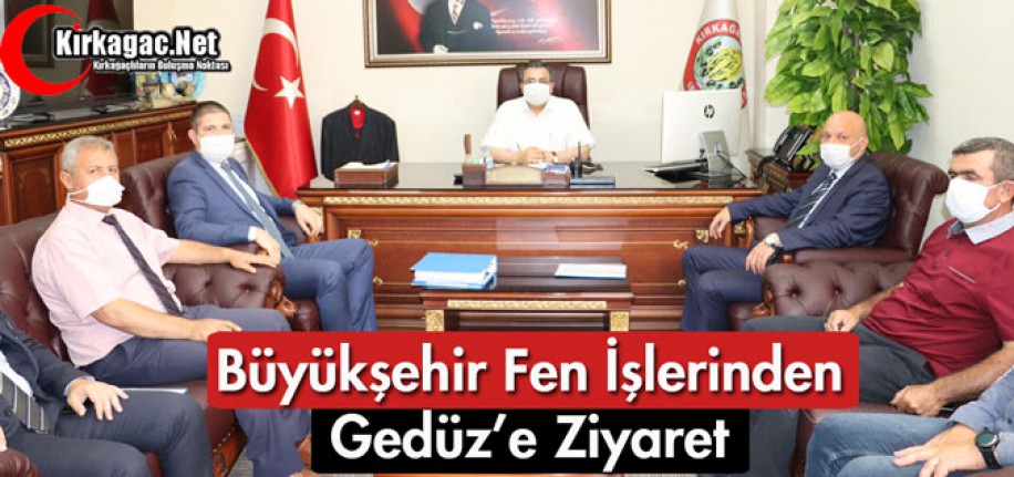 BÜYÜKŞEHİR FEN İŞLERİ DAİRESİNDEN GEDÜZ'E ZİYARET