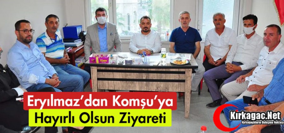 ERYILMAZ'DAN, KOMŞU'YA HAYIRLI OLSUN ZİYARETİ