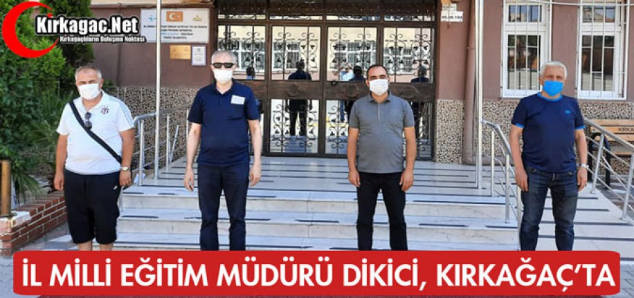 İL MİLLİ EĞİTİM MÜDÜRÜ DİKİCİ KIRKAĞAÇ'TA