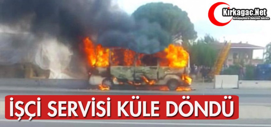 İŞÇİ SERVİSİ KÜLE DÖNDÜ