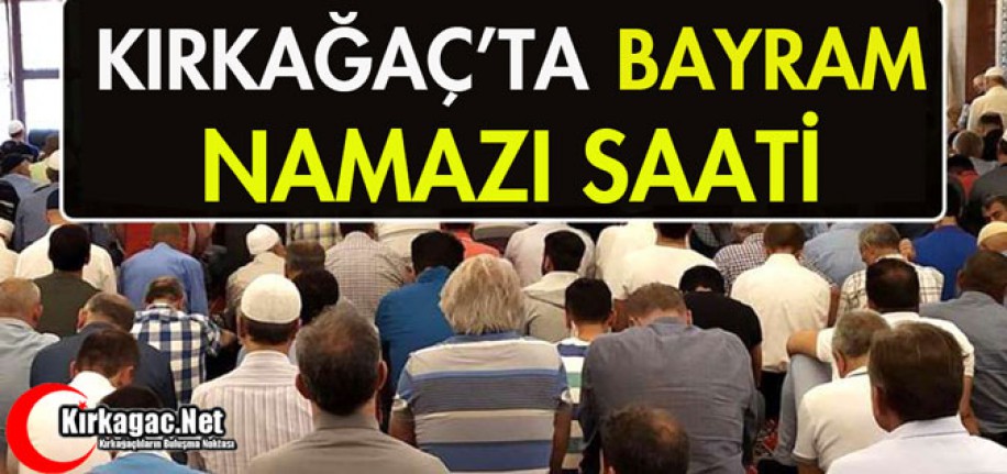 KIRKAĞAÇ'TA BAYRAM NAMAZI SAATİ