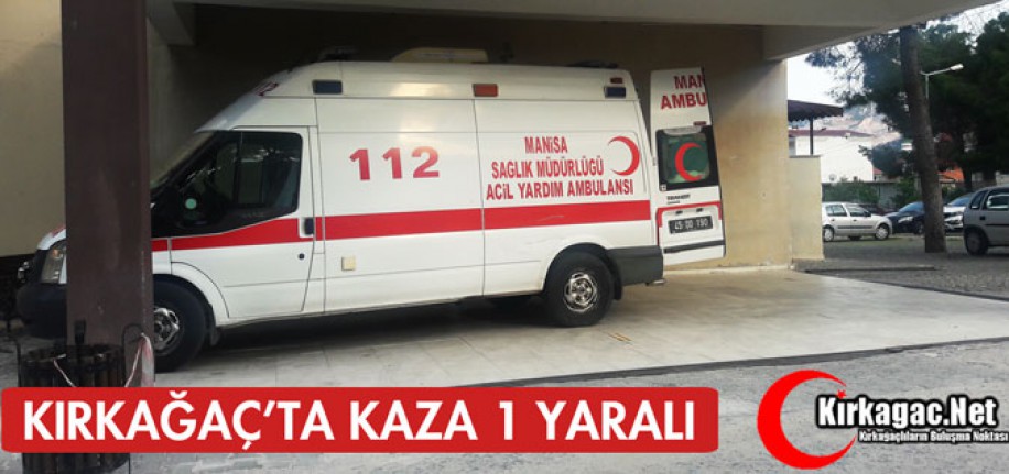 KIRKAĞAÇ'TA KAZA 1 YARALI