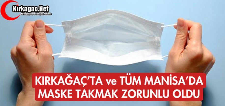 KIRKAĞAÇ'TA ve TÜM MANİSA'DA MASKE TAKMAK ZORUNLU OLDU