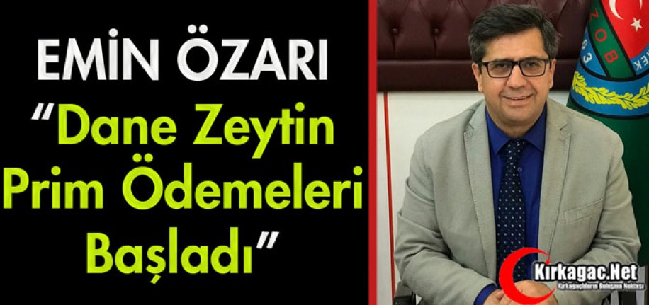 ÖZARI "DANE ZEYTİN PRİM ÖDEMELERİ BAŞLADI"