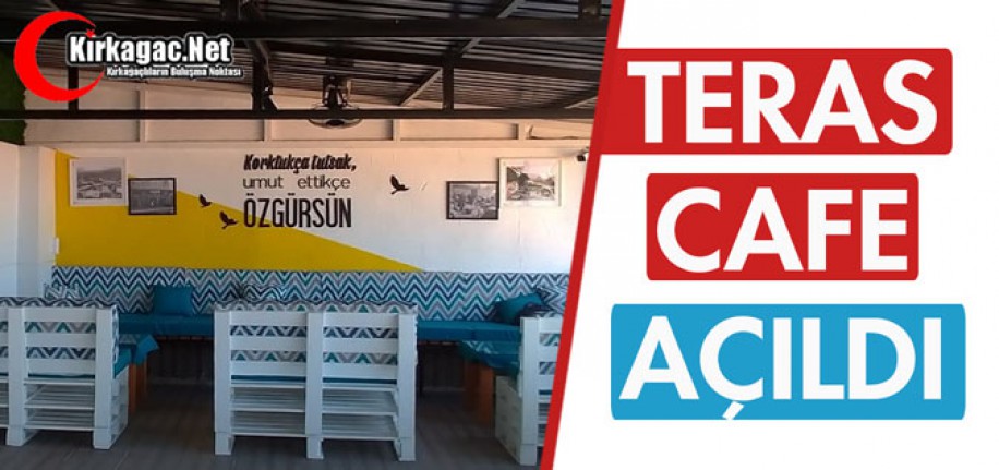 TERAS CAFE AÇILDI