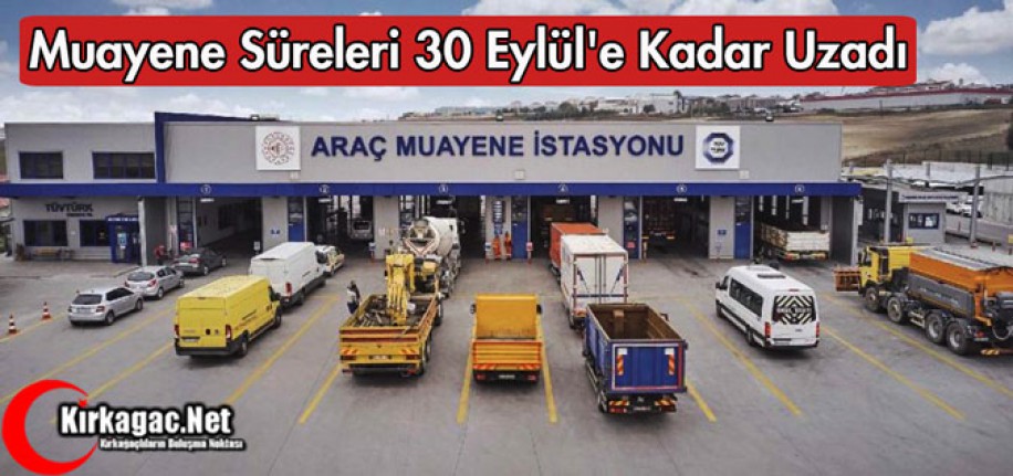 ARAÇ MUAYENE SÜRELERİ 30 EYLÜL'E KADAR UZATILDI