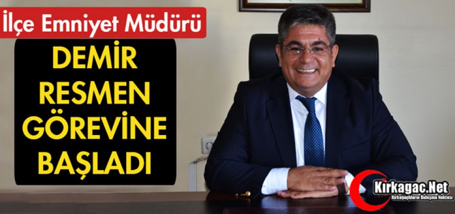 İLÇE EMNİYET MÜDÜRÜ DEMİR GÖREVİNE BAŞLADI