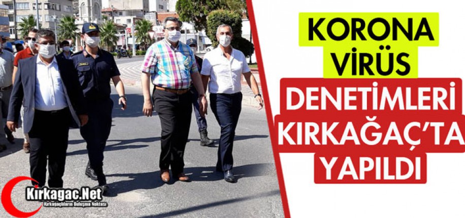 KIRKAĞAÇ'TA KORONA VİRÜS DENETİMİ YAPILDI