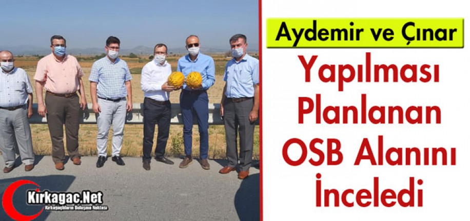 AYDEMİR ve ÇINAR, YAPILMASI PLANLANAN OSB ALANINI İNCELEDİ