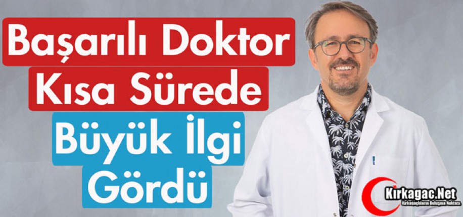BAŞARILI DOKTOR KISA SÜREDE BÜYÜK İLGİ GÖRDÜ