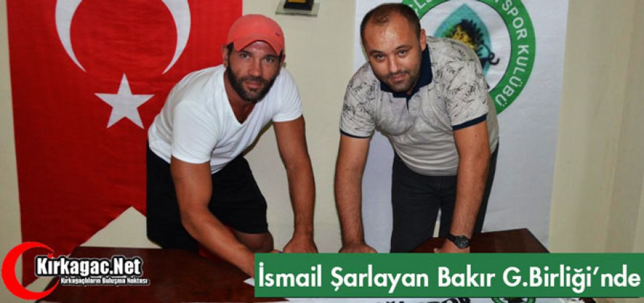 İSMAİL ŞARLAYAN BAKIR G.BİRLİĞİSPOR'DA