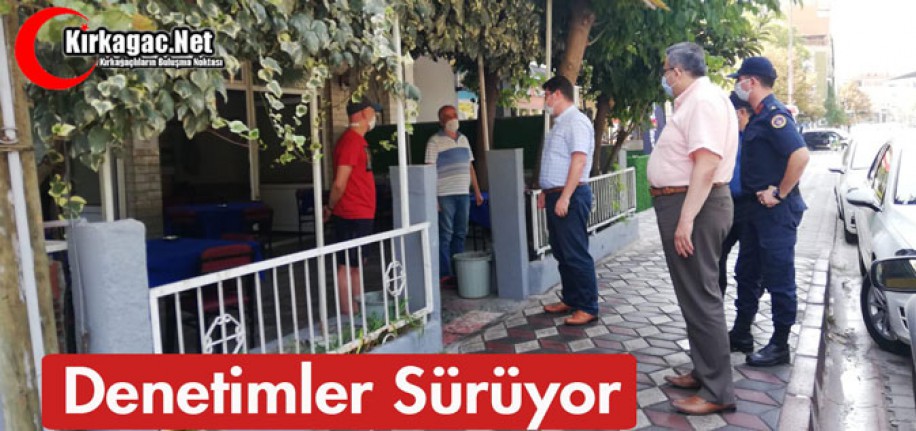 KIRKAĞAÇ'TA DENETİMLER SÜRÜYOR