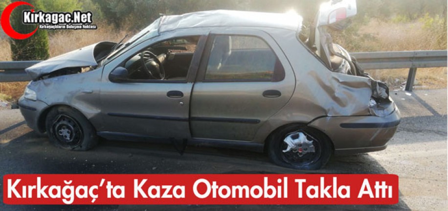 KIRKAĞAÇ'TA OTOMOBİL TAKLA ATTI