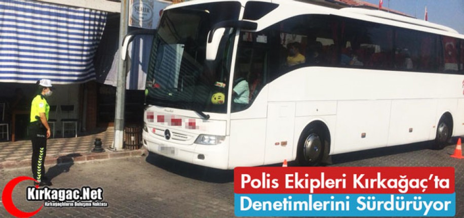 POLİS EKİPLERİ DENETİMLERİNE DEVAM EDİYOR