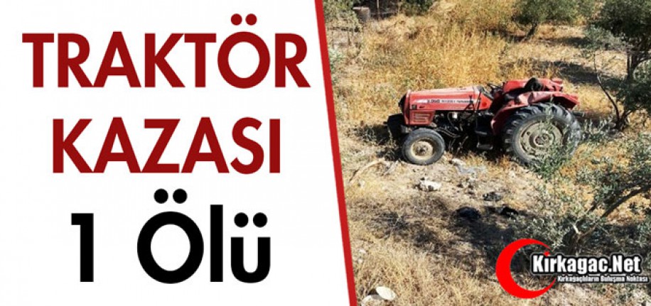 TRAKTÖR KAZASI 1 ÖLÜ