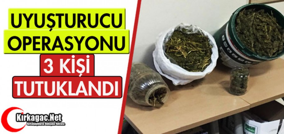 UYUŞTURUCU OPERASYONU 3 TUTUKLAMA