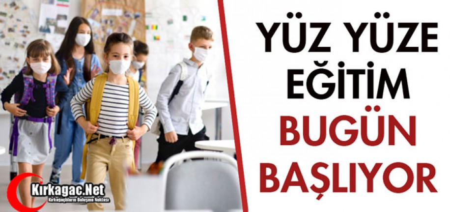 YÜZ YÜZE EĞİTİM BUGÜN BAŞLIYOR