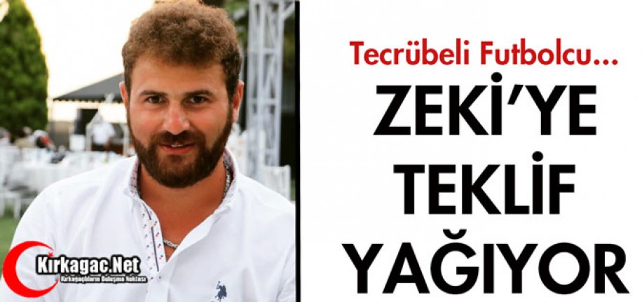 ZEKİ'YE TEKLİF YAĞIYOR