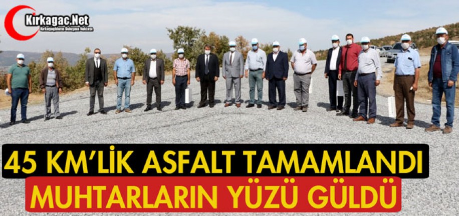 45 KM'LİK ASFALT TAMAMLANDI, MUHTARLARIN YÜZÜ GÜLDÜ