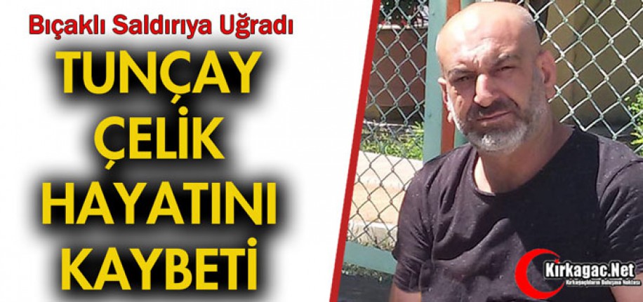 ACI HABER...TUNÇAY ÇELİK HAYATINI KAYBETTİ