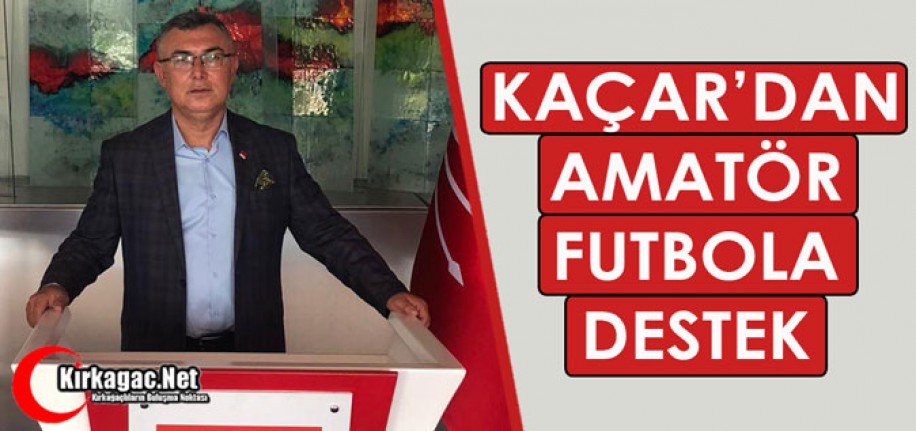 KAÇAR'DAN AMATÖR SPORCULARA DESTEK