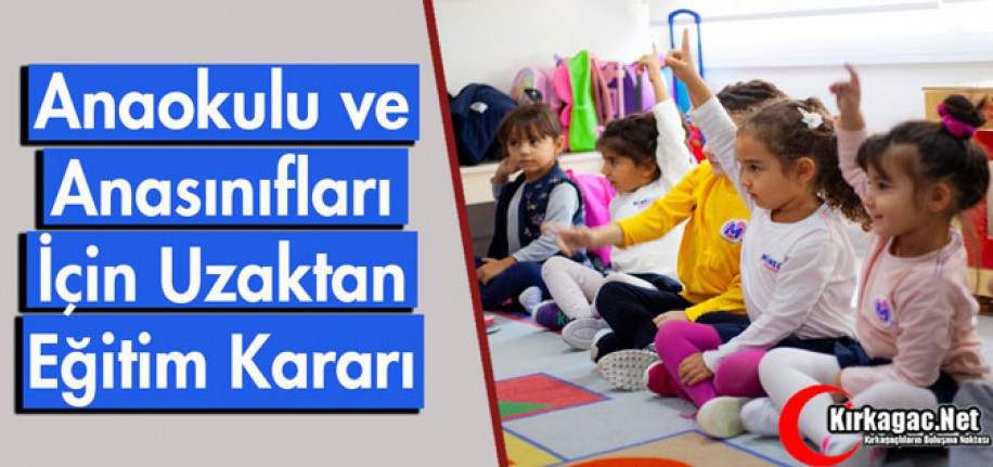 ANAOKULU VE ANASINIFLARI İÇİN UZAKTAN EĞİTİM KARARI