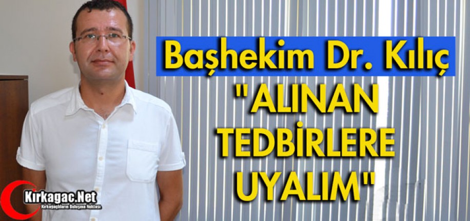 BAŞHEKİM DR. KILIÇ "ALINAN TEDBİRLERE UYALIM"