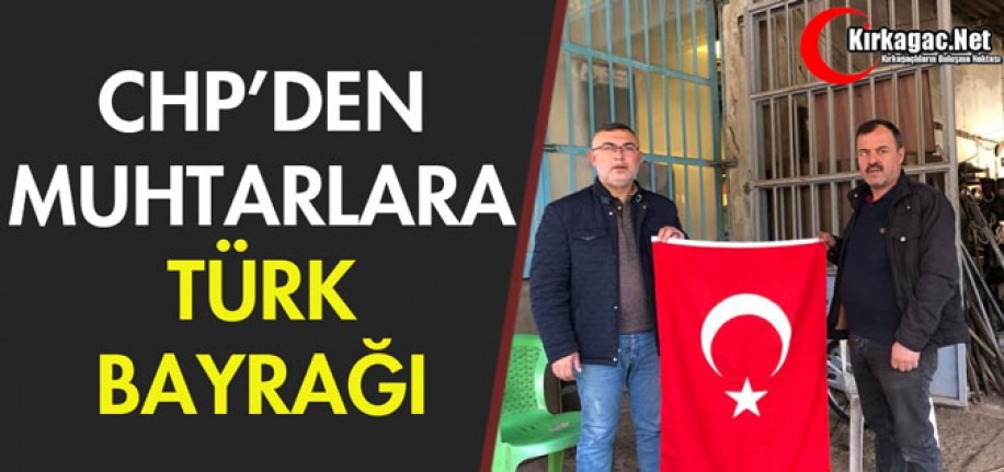 CHP'DEN MUHTARLARA TÜRK BAYRAĞI