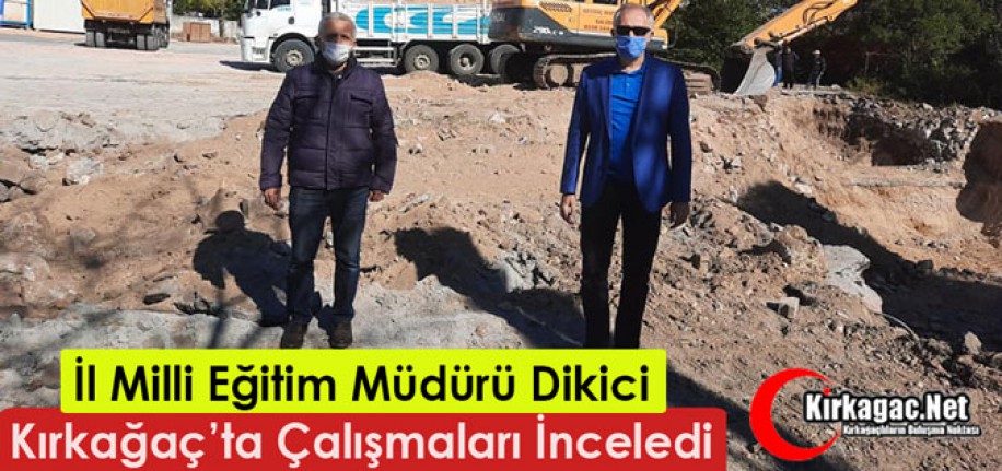 DİKİCİ, KIRKAĞAÇ'TA ÇALIŞMALARI İNCELEDİ