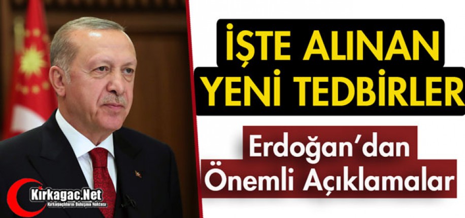 ERDOĞAN ALINAN YENİ TEDBİRLERİ AÇIKLADI