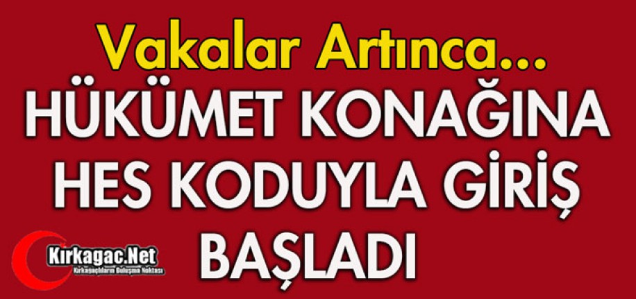 HÜKÜMET KONAĞINA HES KODUYLA GİRİŞ BAŞLADI