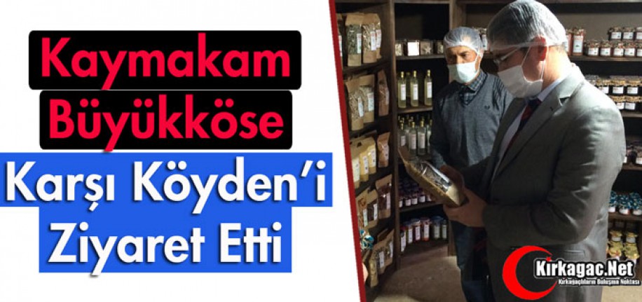 KAYMAKAM BÜYÜKKÖSE "KARŞI KÖYDEN’İ" ZİYARET ETTİ