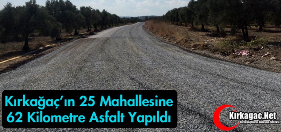 KIRKAĞAÇ'IN 25 MAHALLESİNE 62 KM ASFALT