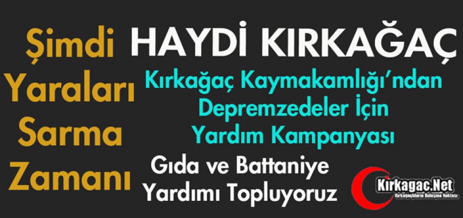 KIRKAĞAÇ KAYMAKAMLIĞINDAN DEPREMZEDELERE YARDIM KAMPANYASI