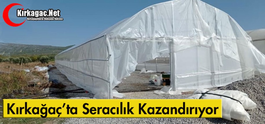 KIRKAĞAÇ'TA SERACILIK KAZANDIRIYOR